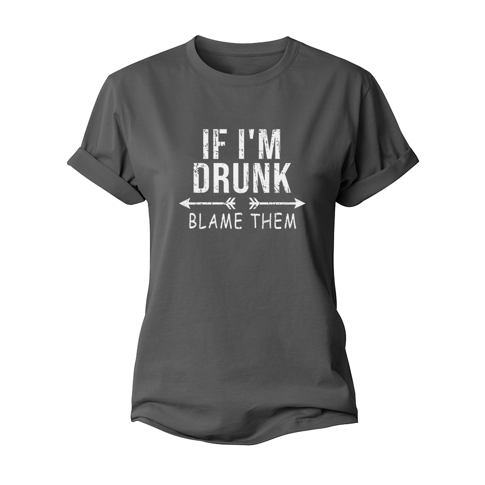 If I'm Drunk Women's Cotton T-Shirt