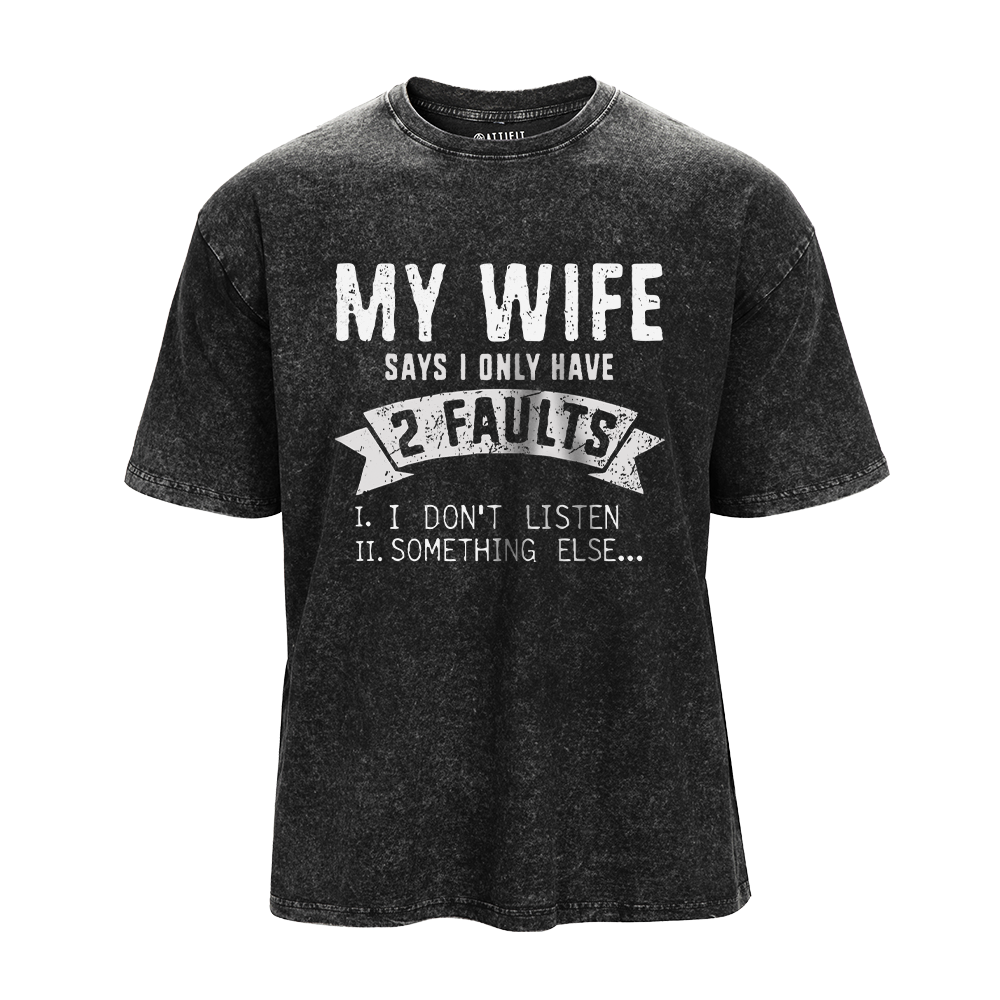 My Wife Says I Only Have 2 Faults Washed T-Shirt