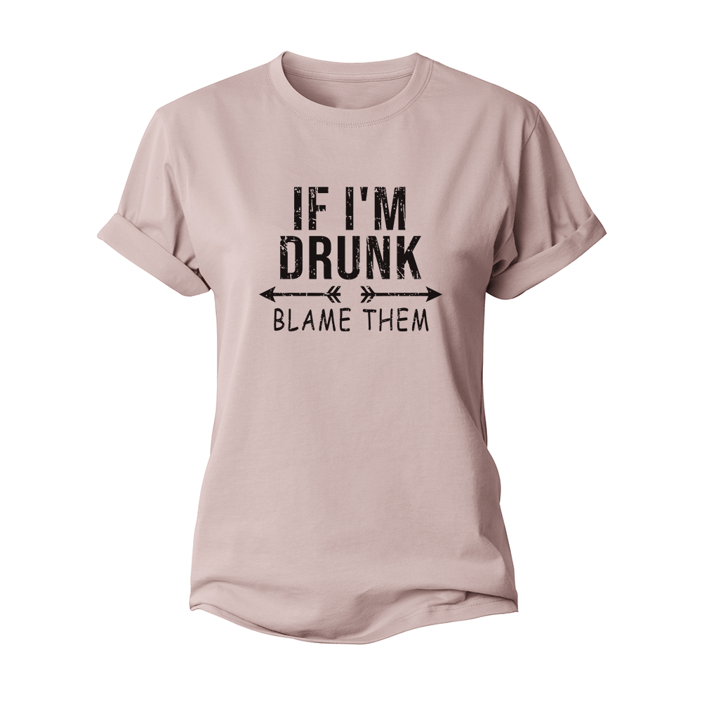 If I'm Drunk Women's Cotton T-Shirt