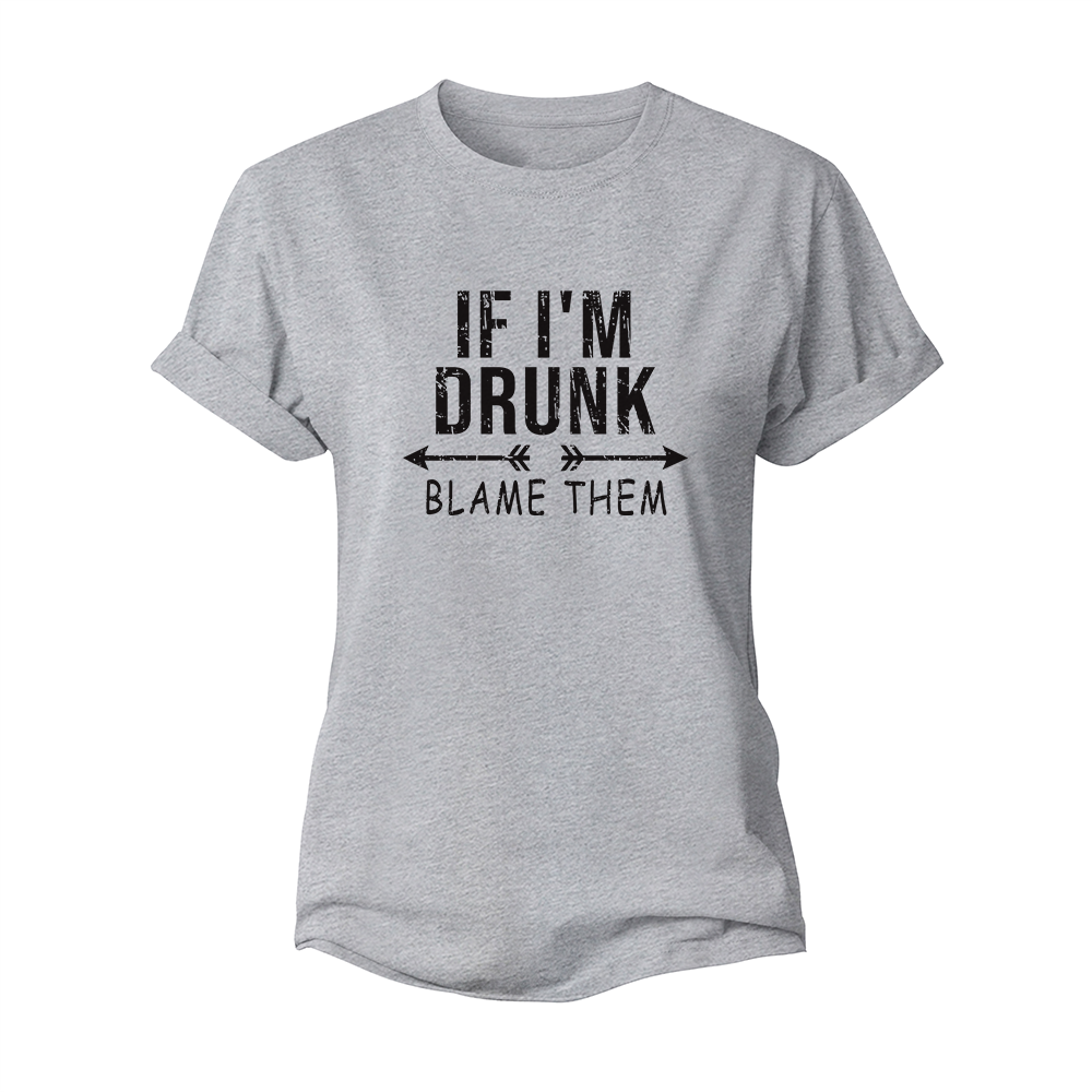 If I'm Drunk Women's Cotton T-Shirt