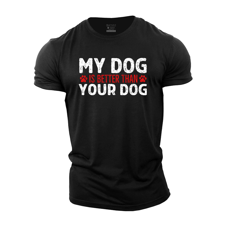 My Dog Is Better Than Your Dog Cotton T-Shirt