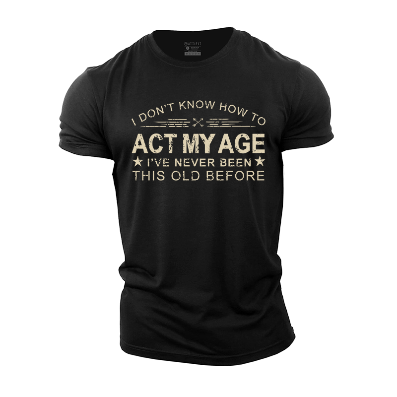 I Don't Know How To Act My Age Cotton T-Shirt