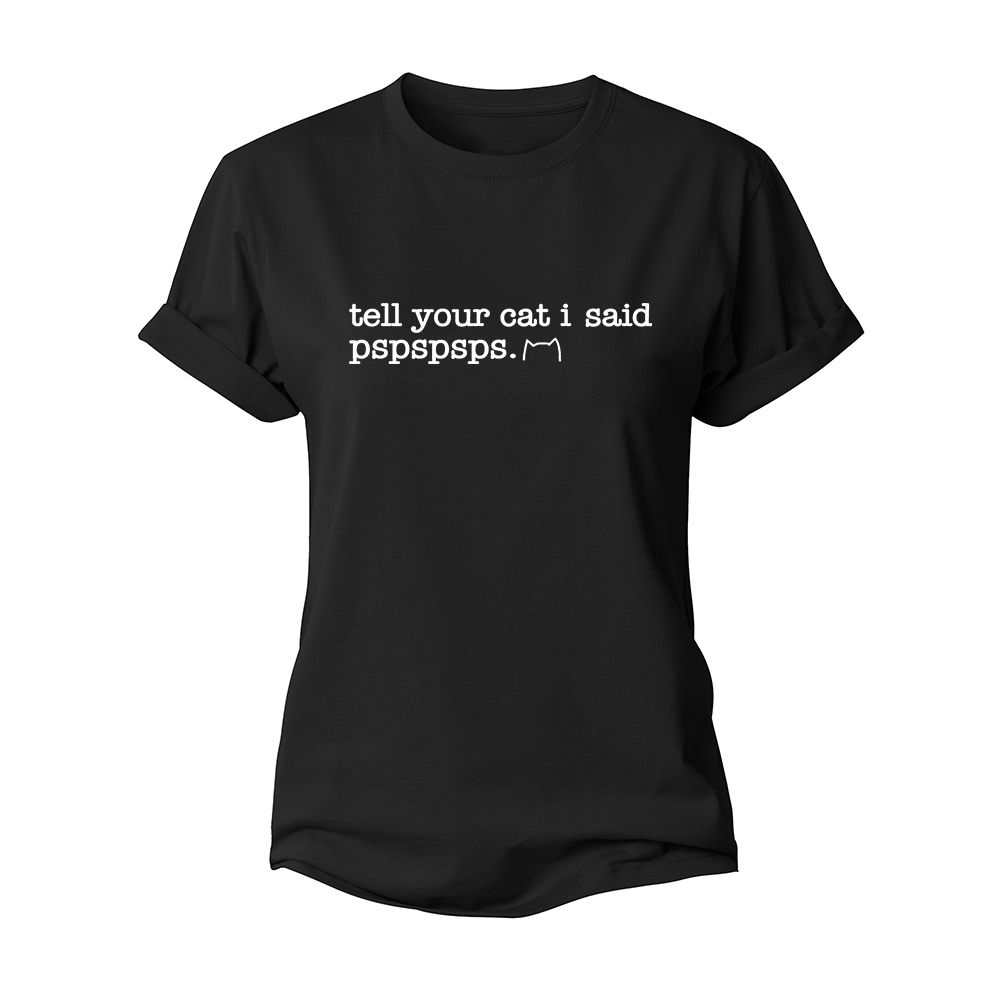 Tell Your Cat I Said Pspspsps Women's Cotton T-Shirt