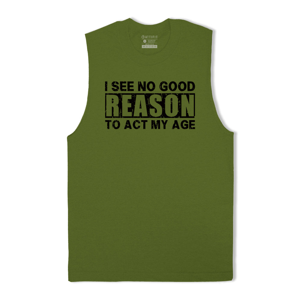 No Good Reason Act My Age Tank