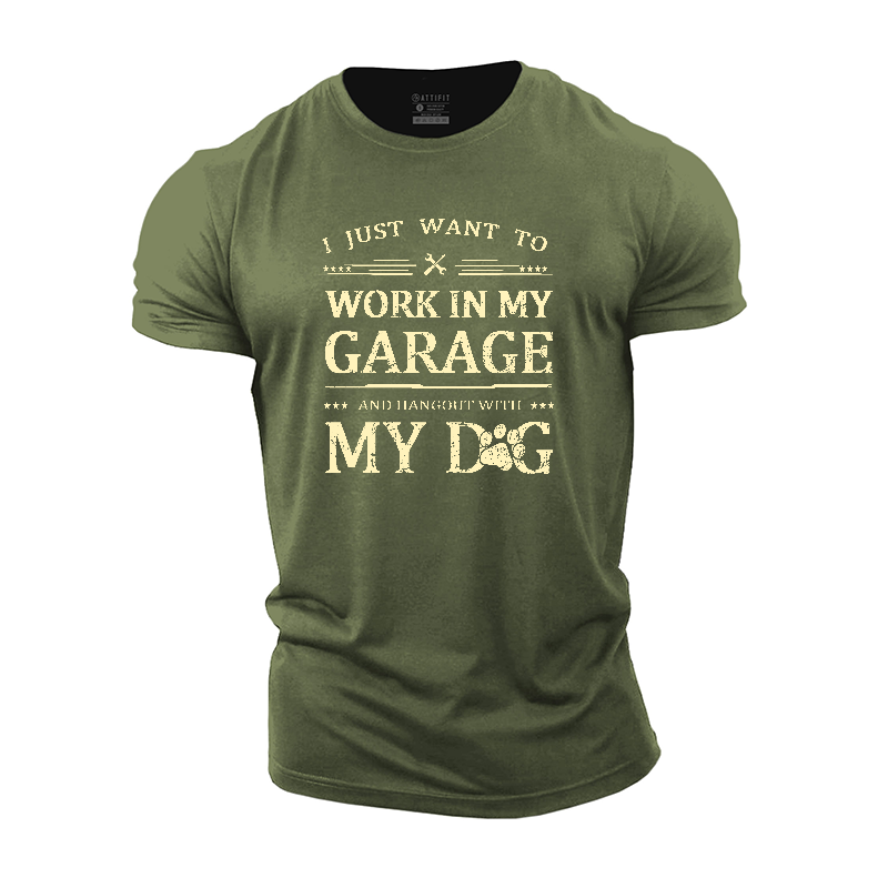 I Just Want To Work In My Garage And Hangout With My Dog Cotton T-Shirt