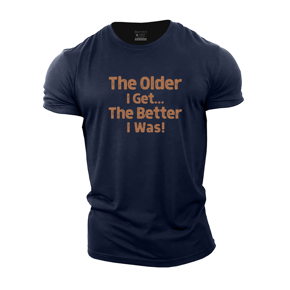 The Older I Get... The Better I Was£¡Cotton T-Shirt