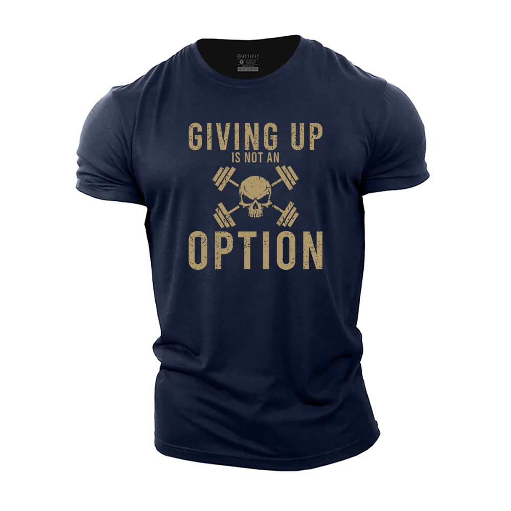 Giving Up Is Not An Option Cotton T-Shirt