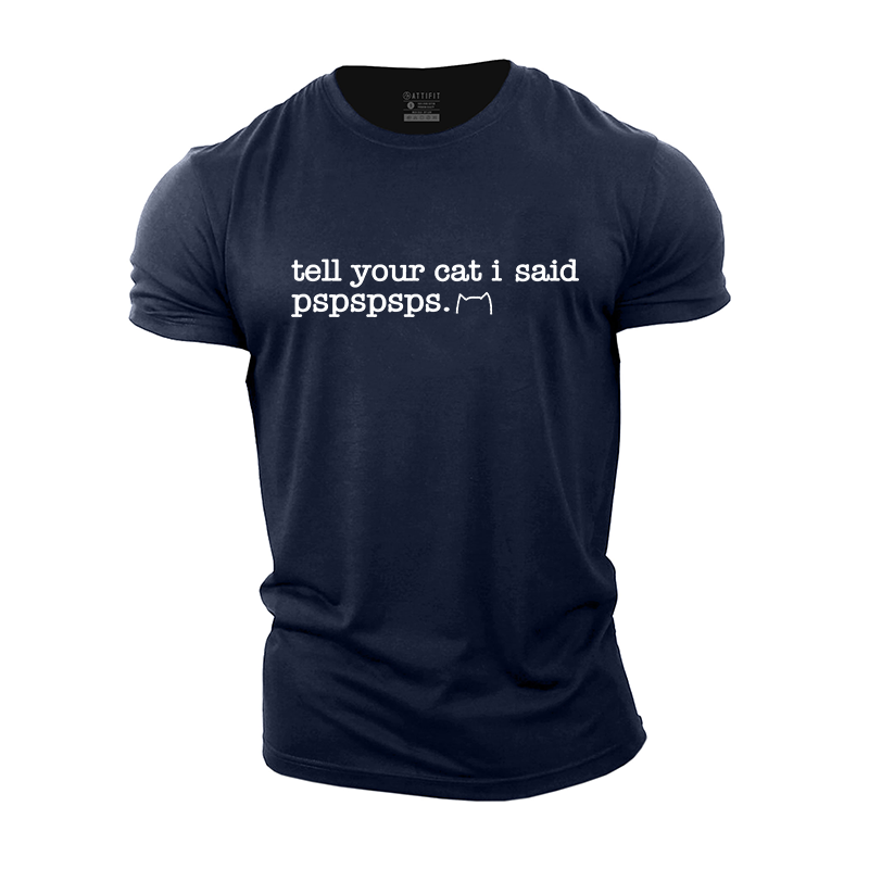 Tell Your Cat I Said Pspspsps Cotton T-Shirt