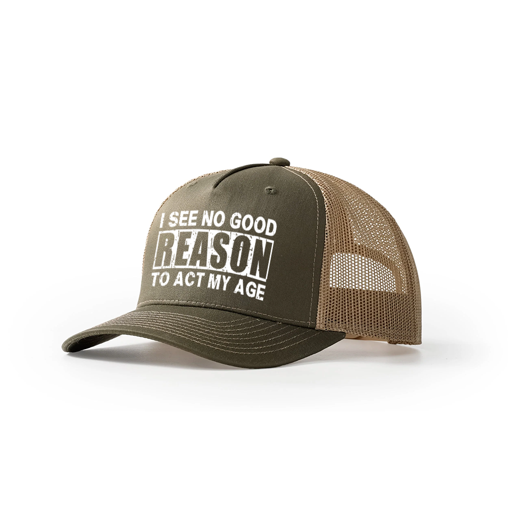 No Good Reason Act My Age Trucker Hat