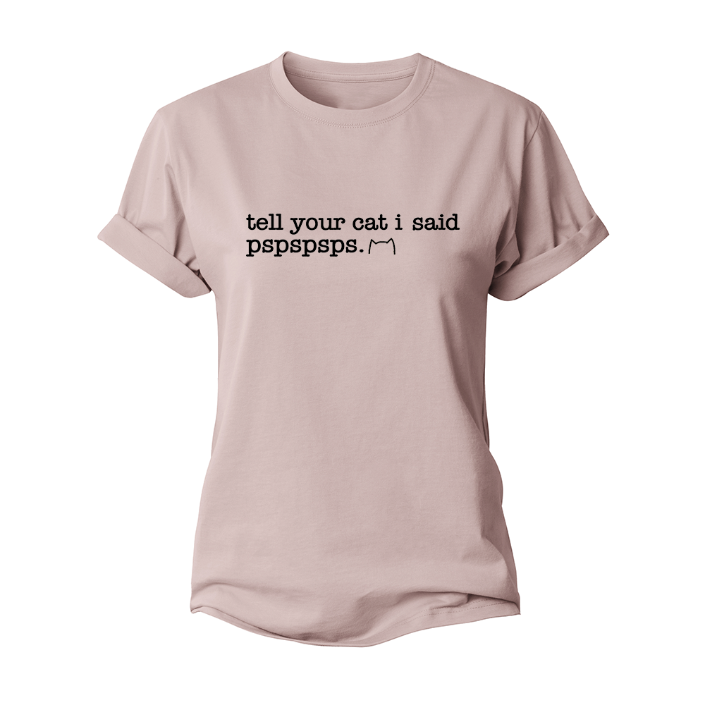 Tell Your Cat I Said Pspspsps Women's Cotton T-Shirt