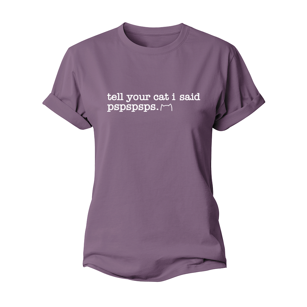 Tell Your Cat I Said Pspspsps Women's Cotton T-Shirt