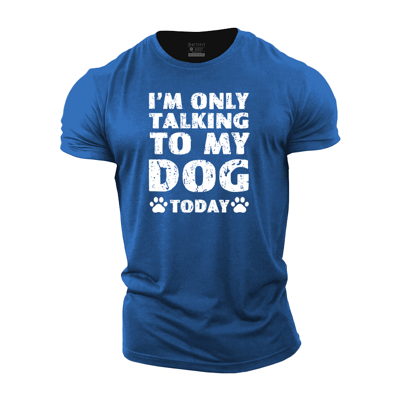 I'm Only Talking To My Dog Today Cotton T-Shirt