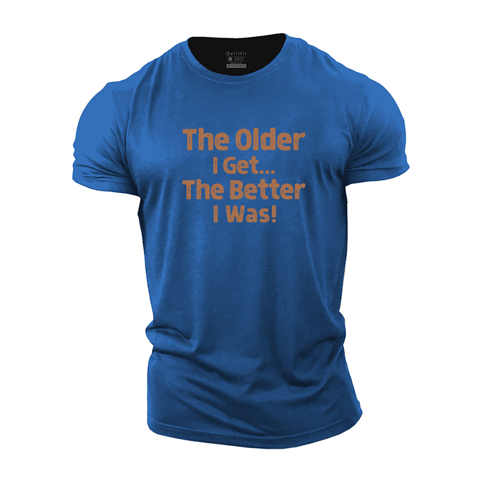 The Older I Get... The Better I Was£¡Cotton T-Shirt