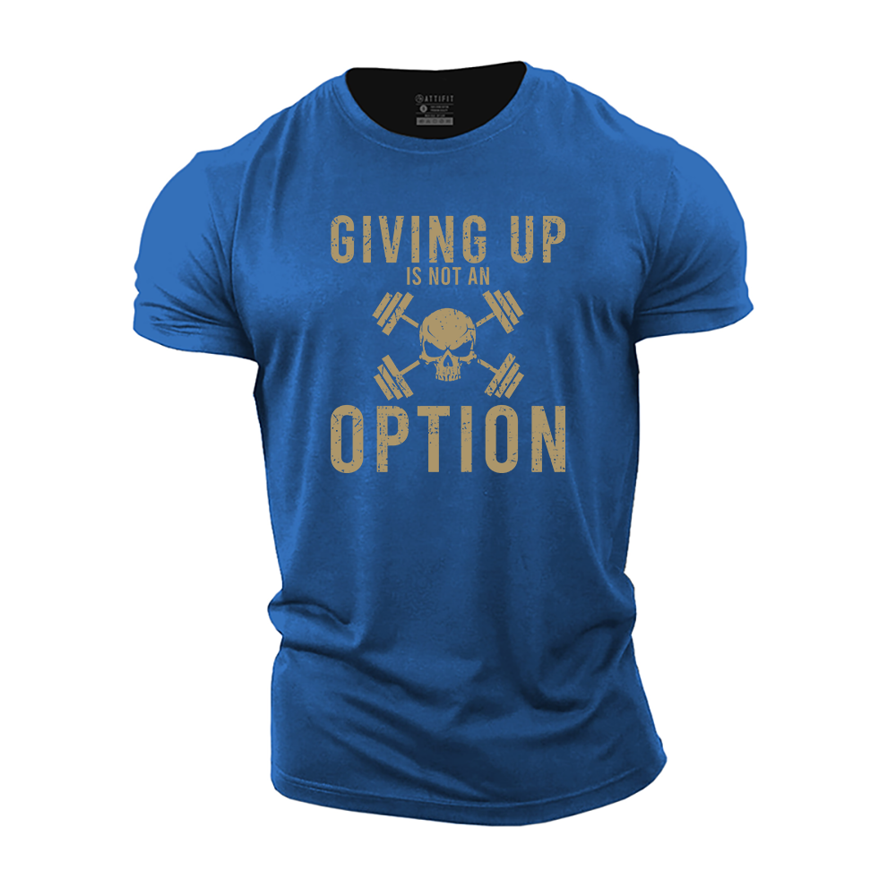 Giving Up Is Not An Option Cotton T-Shirt