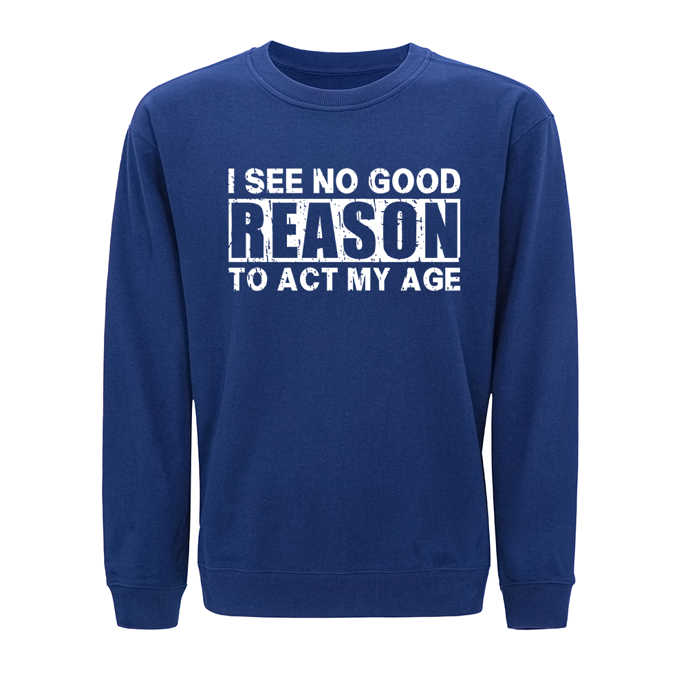 No Good Reason Act My Age Crewneck Sweatshirt