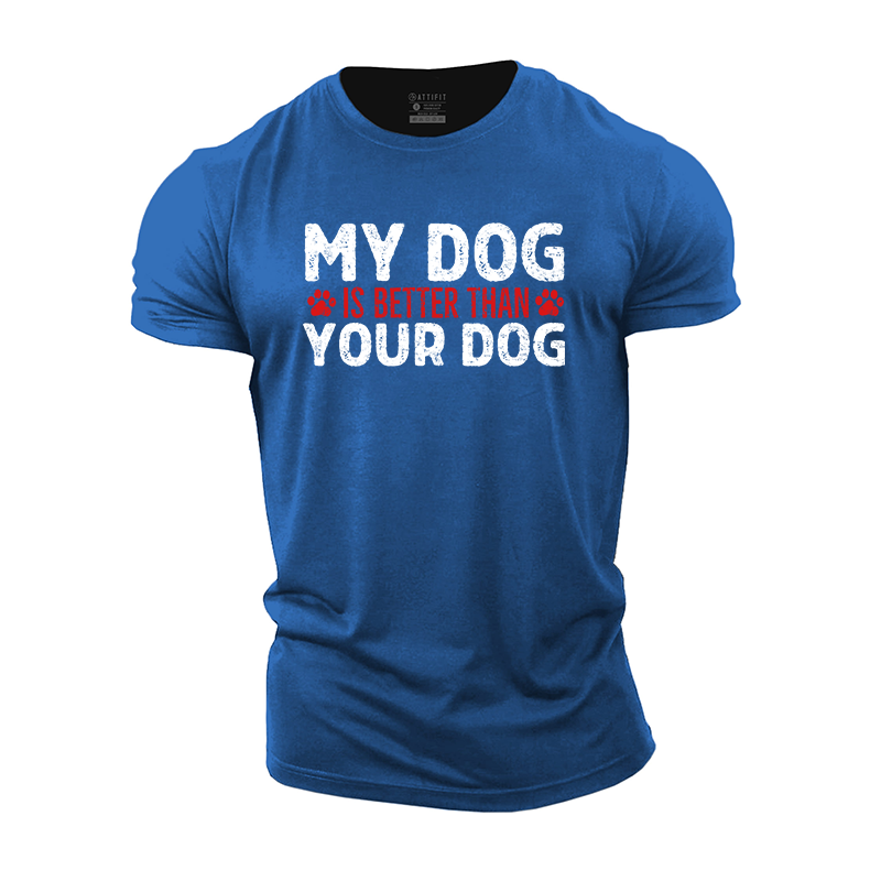 My Dog Is Better Than Your Dog Cotton T-Shirt