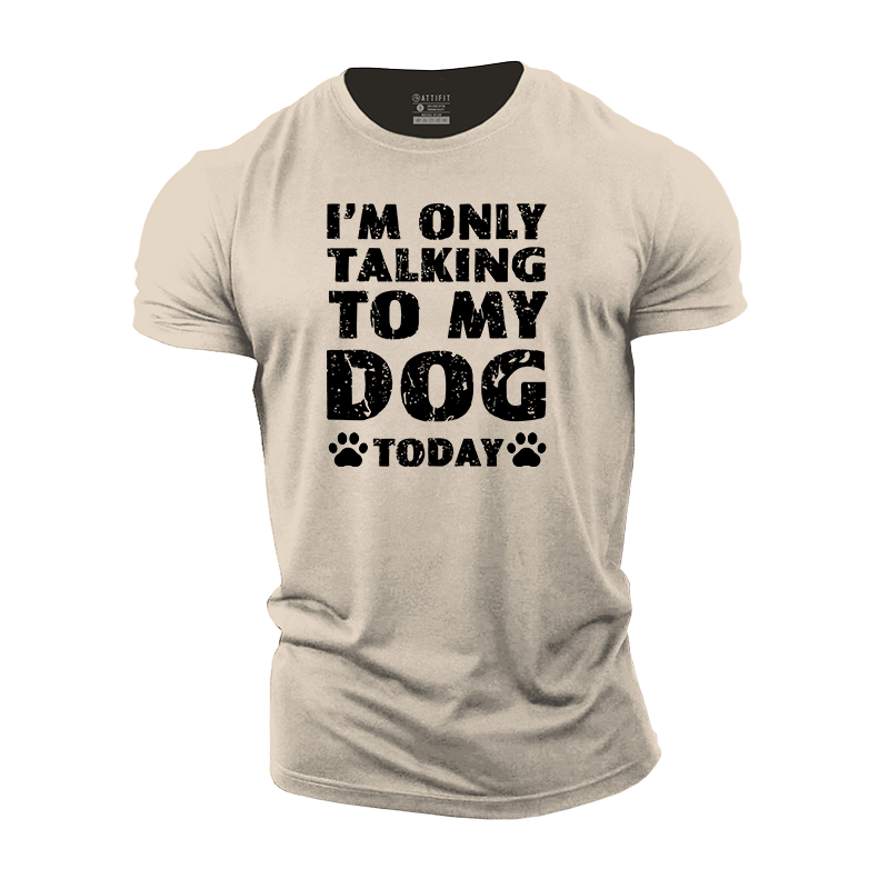 I'm Only Talking To My Dog Today Cotton T-Shirt