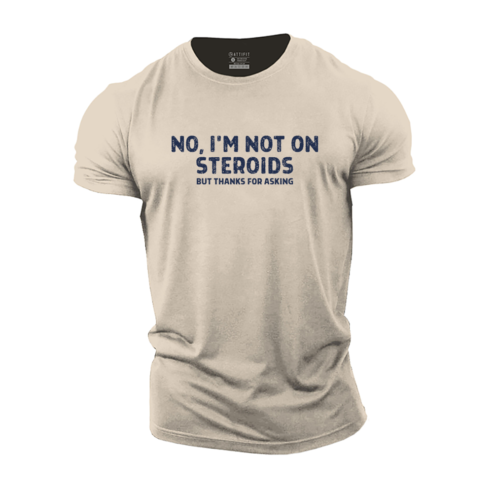 No, I'm Not on Steroids Cotton T-Shirt