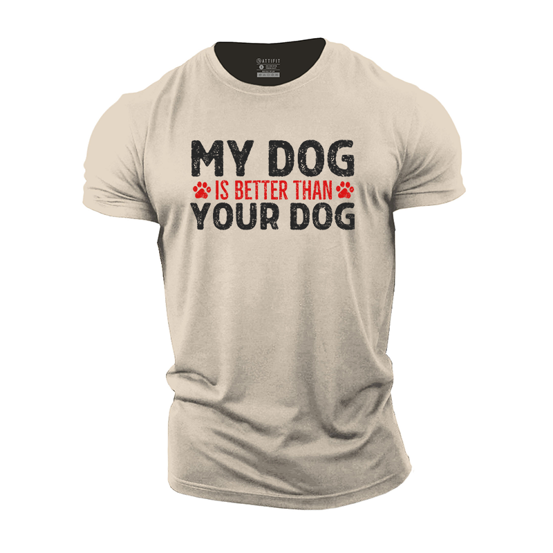 My Dog Is Better Than Your Dog Cotton T-Shirt