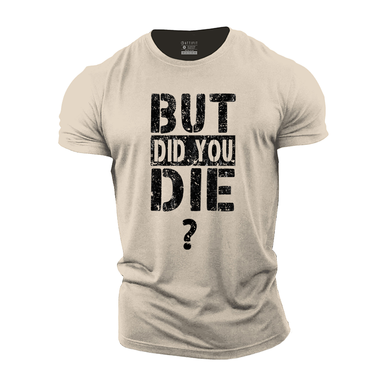 But Did You Die? Cotton T-Shirt