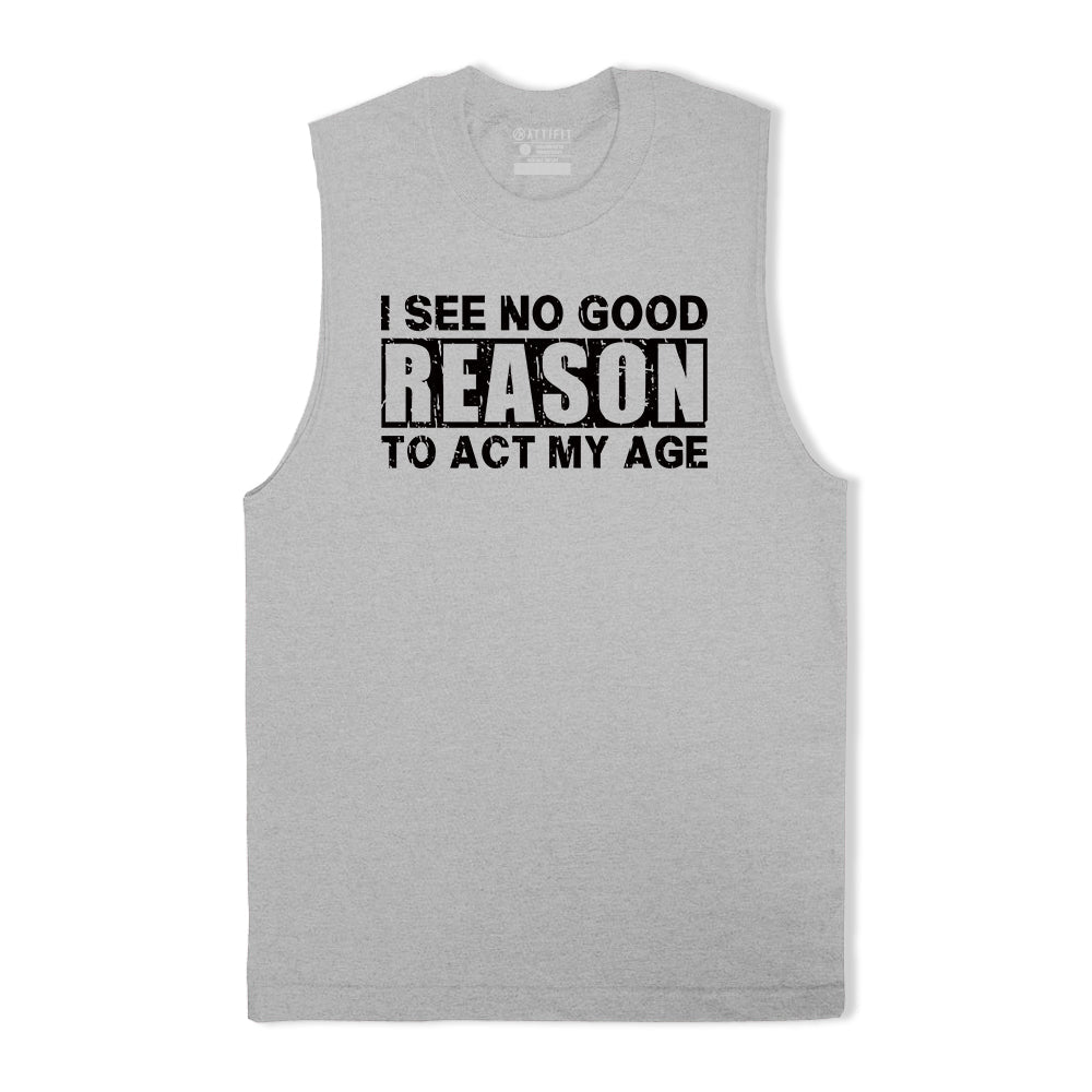 No Good Reason Act My Age Tank