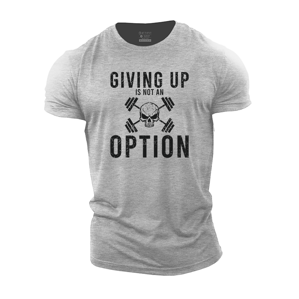 Giving Up Is Not An Option Cotton T-Shirt