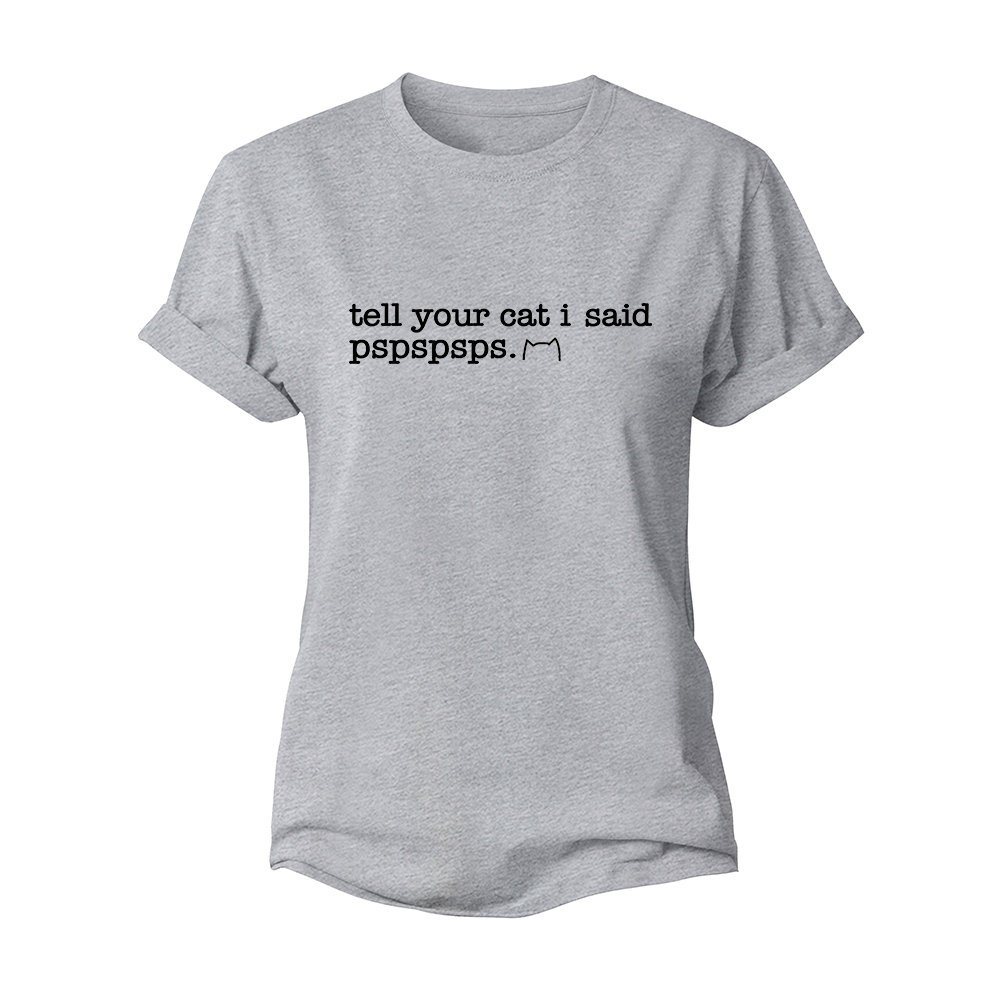 Tell Your Cat I Said Pspspsps Women's Cotton T-Shirt