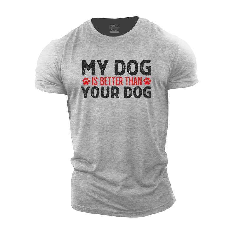 My Dog Is Better Than Your Dog Cotton T-Shirt