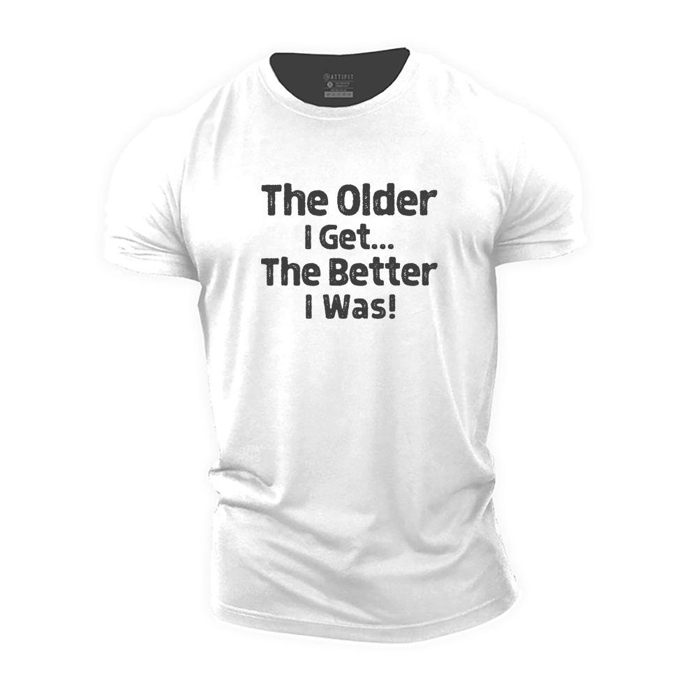 The Older I Get... The Better I Was£¡Cotton T-Shirt