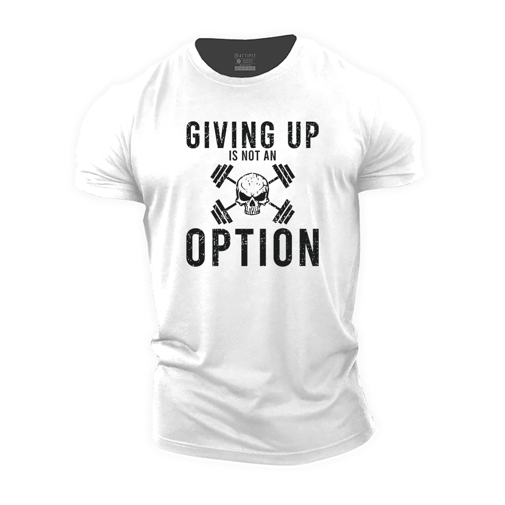 Giving Up Is Not An Option Cotton T-Shirt