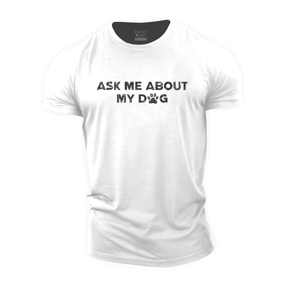 Ask Me About My Dog Cotton T-Shirt