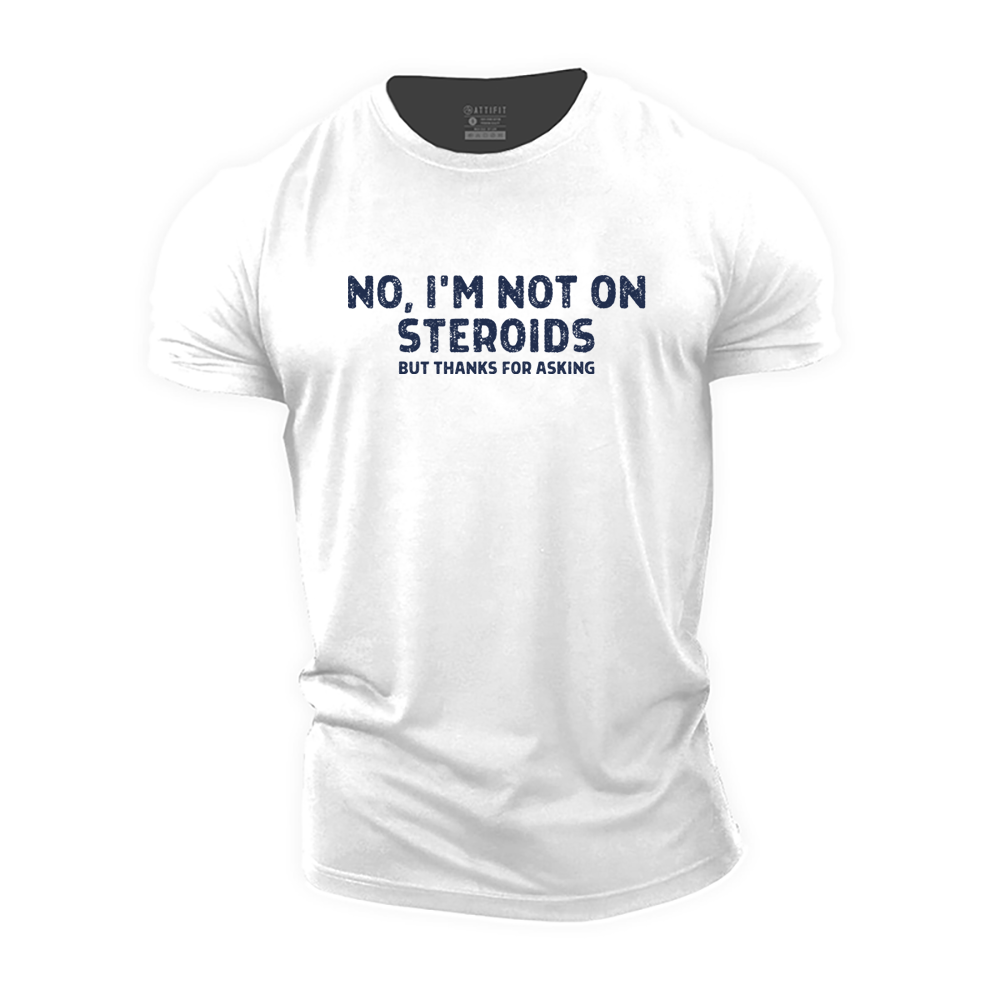 No, I'm Not on Steroids Cotton T-Shirt