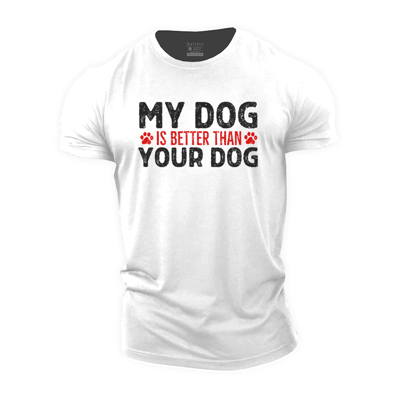 My Dog Is Better Than Your Dog Cotton T-Shirt