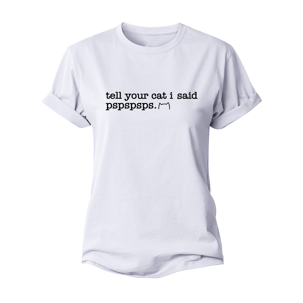 Tell Your Cat I Said Pspspsps Women's Cotton T-Shirt