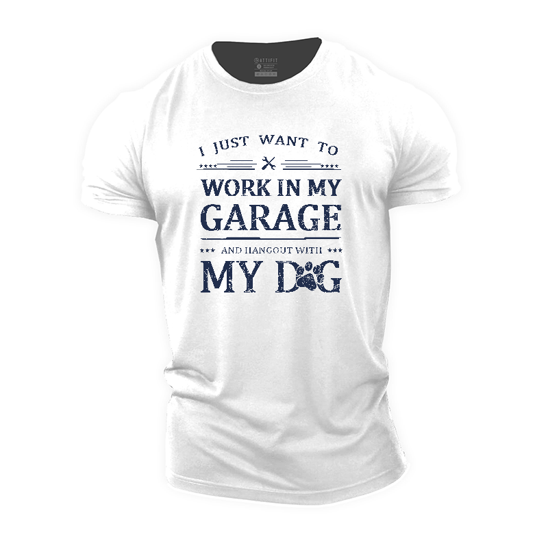 I Just Want To Work In My Garage And Hangout With My Dog Cotton T-Shirt