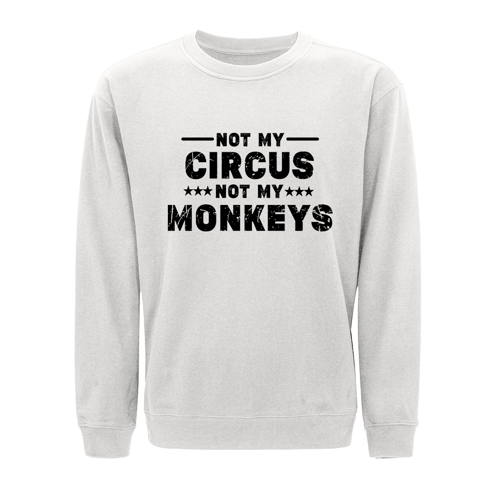 Not My Circus Not My Monkeys Crewneck Sweatshirt